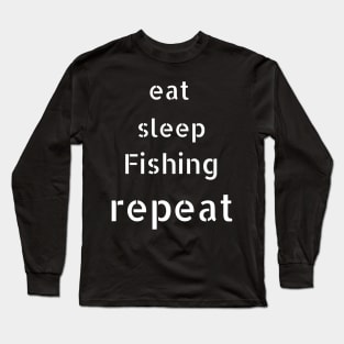 eat sleep fishing repeat Long Sleeve T-Shirt